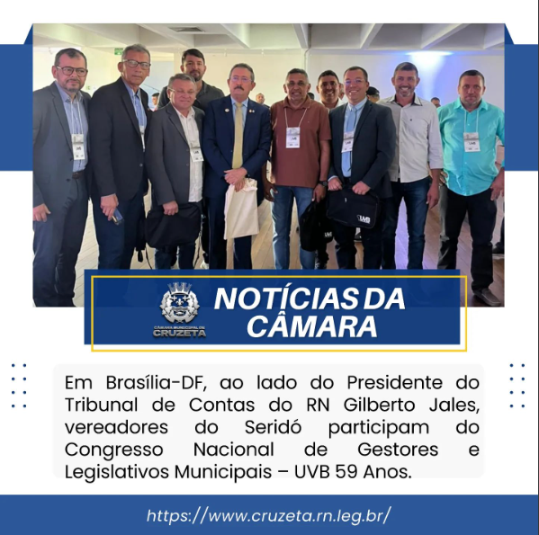 Em Brasília-DF, ao lado do Presidente do Tribunal de Contas do RN Gilberto Jales, vereadores do Seridó participam do Congresso Nacional de Gestores e Legislativos Municipais