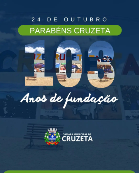 Parabéns, Cruzeta RN, pelos seus 103 anos de história e crescimento!